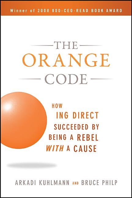 Orange Code: How ING Direct Succeeded by Being a Rebel with a Cause