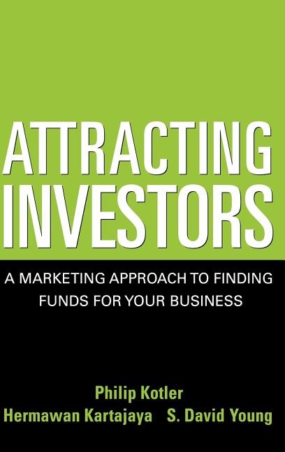  Attracting Investors: A Marketing Approach to Finding Funds for Your Business