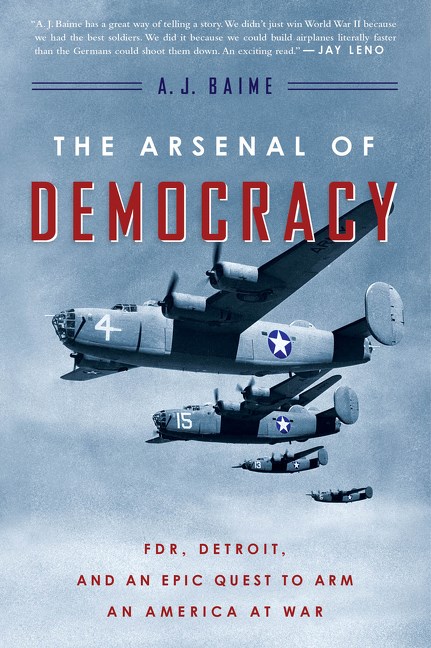 Arsenal of Democracy: Fdr, Detroit, and an Epic Quest to Arm an America at War