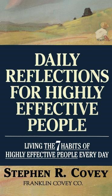  Daily Reflections for Highly Effective People: Living the Seven Habits of Highly Successful People Every Day