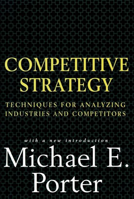  Competitive Strategy: Techniques for Analyzing Industries and Competitors