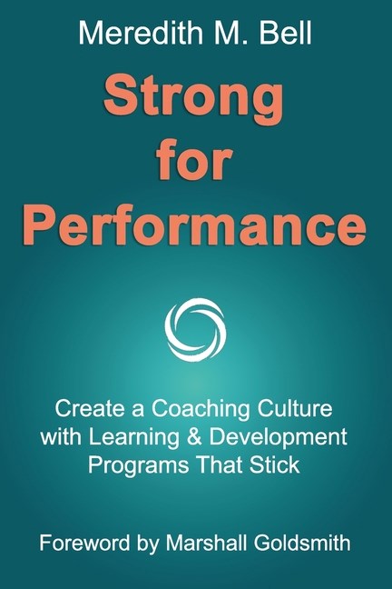 Strong for Performance: Create a Coaching Culture with Learning & Development Programs That Stick