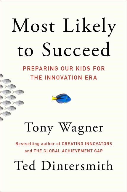  Most Likely to Succeed: Preparing Our Kids for the Innovation Era