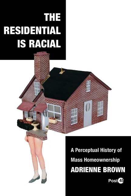 Residential Is Racial: A Perceptual History of Mass Homeownership