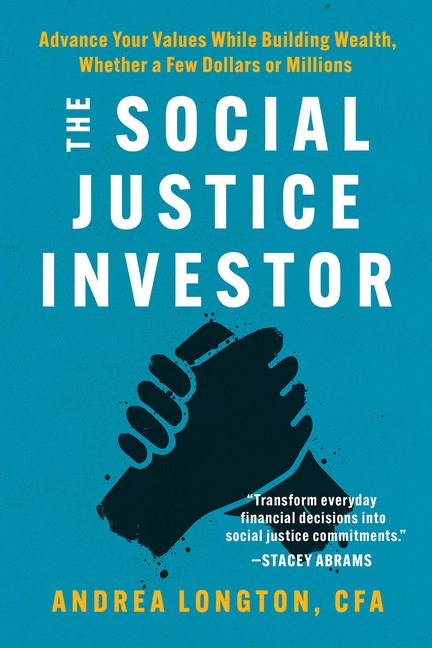 Social Justice Investor: Advance Your Values While Building Wealth, Whether a Few Dollars or Million
