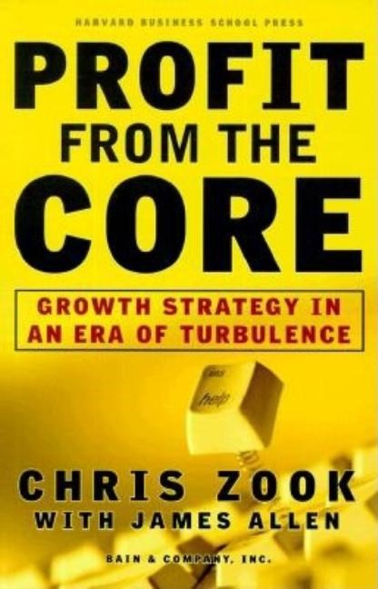  Profit from the Core: Growth Strategy in an Era of Turbulence