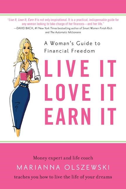  Live It, Love It, Earn It: A Woman's Guide to Financial Freedom