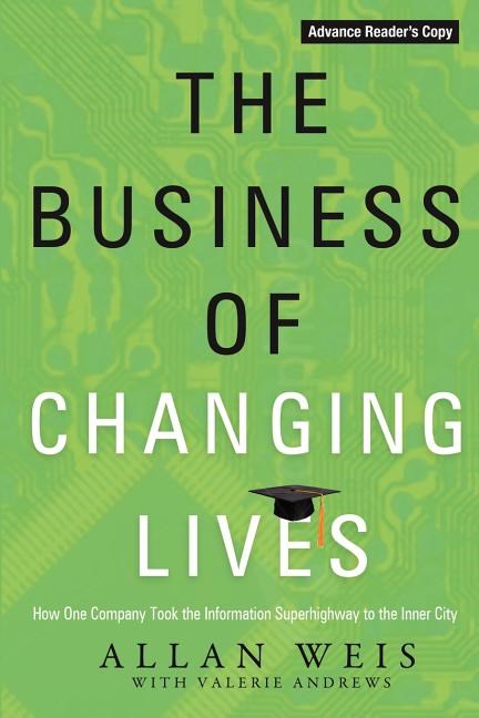 Business of Changing Lives: How One Company Took the Information Superhighway to the Inner City