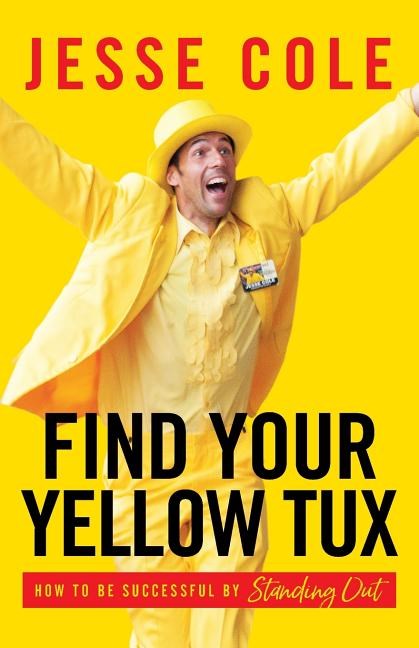  Find Your Yellow Tux: How to Be Successful by Standing Out