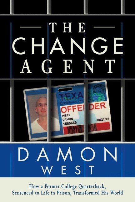 The Change Agent: How a Former College Qb Sentenced to Life in Prison Transformed His World