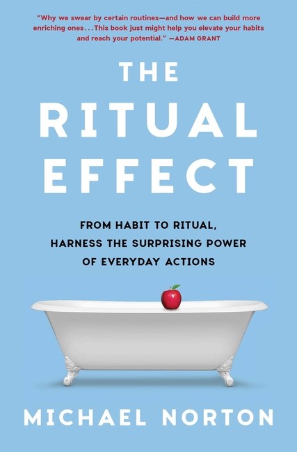 Ritual Effect: From Habit to Ritual, Harness the Surprising Power of Everyday Actions