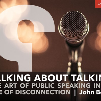 Talking About Talking: The Art of Public Speaking In an Age of Disconnection