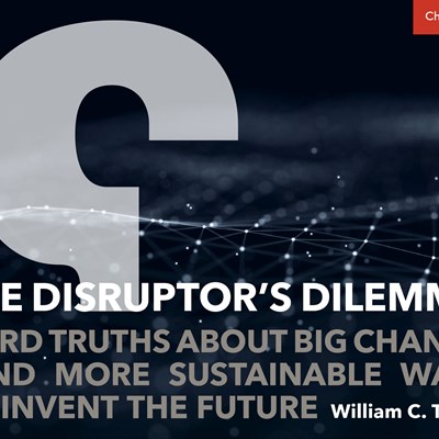 The Disruptor’s Dilemma: Hard Truths about Big Change—and More Sustainable Ways to Invent the Future