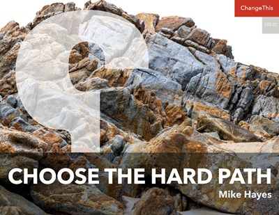 Choose the Hard Path