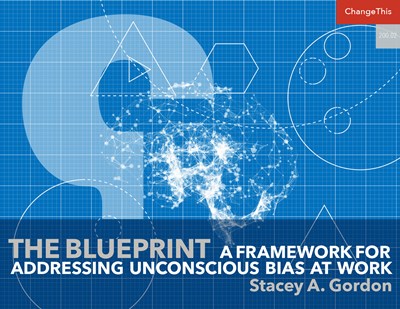The Blueprint: A Framework for Addressing Unconscious Bias at Work