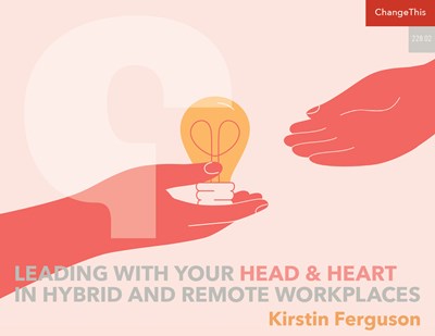 Leading with Your Head & Heart in Hybrid and Remote Workplaces