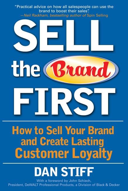 Sell the Brand First: How to Sell Your Brand and Create Lasting Customer Loyalty
