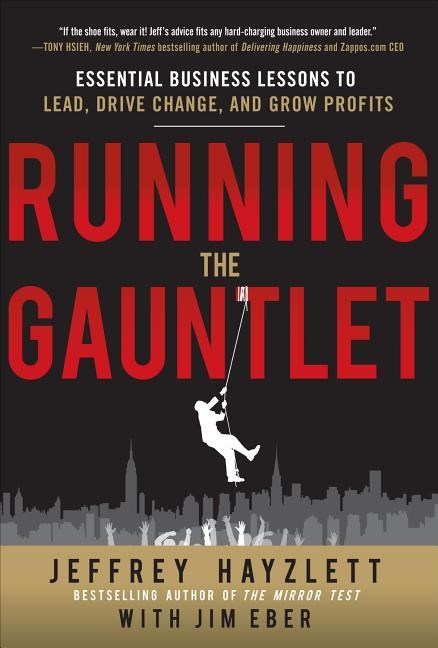 Running the Gauntlet: Essential Business Lessons to Lead, Drive Change, and Grow Profits