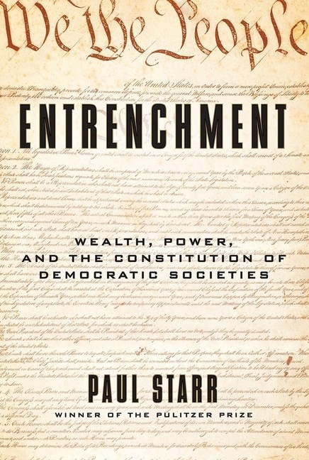 Entrenchment: Wealth, Power, and the Constitution of Democratic Societies
