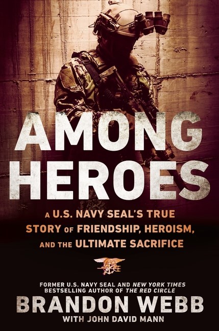Among Heroes: A U.S. Navy Seal's True Story of Friendship, Heroism, and the Ultimate Sacrifice