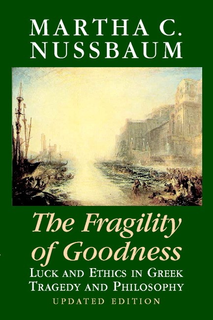 The Fragility of Goodness: Luck and Ethics in Greek Tragedy and Philosophy (Updated)
