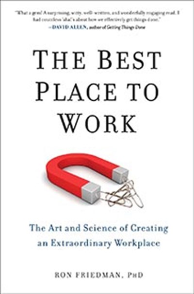 The Best Place to Work by Ron Friedman Ph.D.