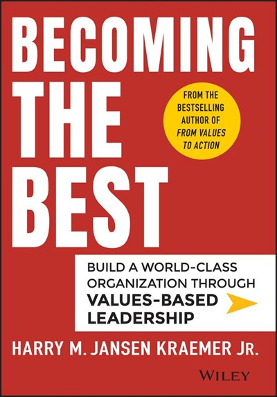 Becoming the Best: Build a World-Class Organization Through Values-Based Leadership by Harry M. Kraemer 