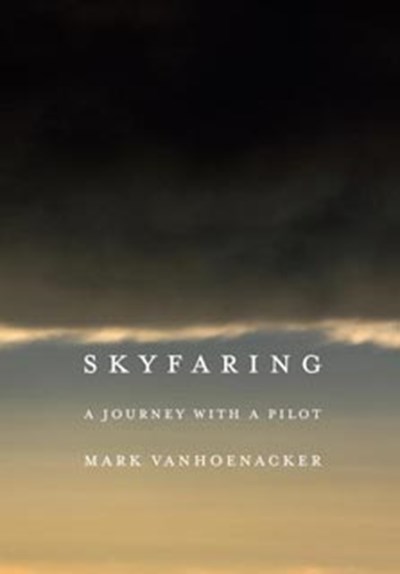 Skyfaring: A Journey With a Pilot by Mark Vanhoenacker