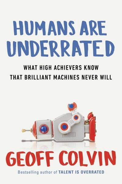 A Q&A with Geoff Colvin, Author of Humans Are Underrated