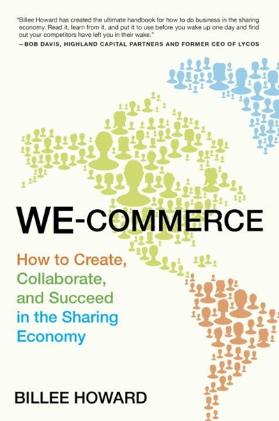 We-Commerce : How to Create, Collaborate, and Succeed in the Sharing Economy