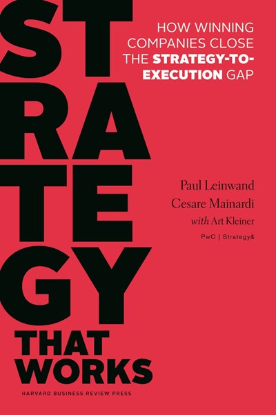 Strategy That Works: How Winning Companies Close the Strategy-To-Execution Gap
