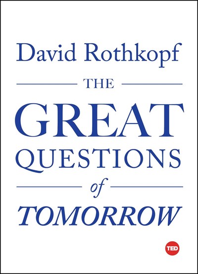 The Great Questions of Tomorrow: The Ideas that Will Remake the World