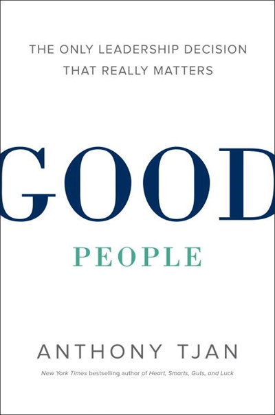 Good People: The Only Leadership Decision That Really Matters