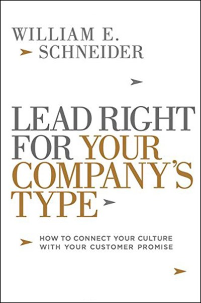 Lead Right for Your Company's Type: How to Connect Your Culture with Your Customer Promise