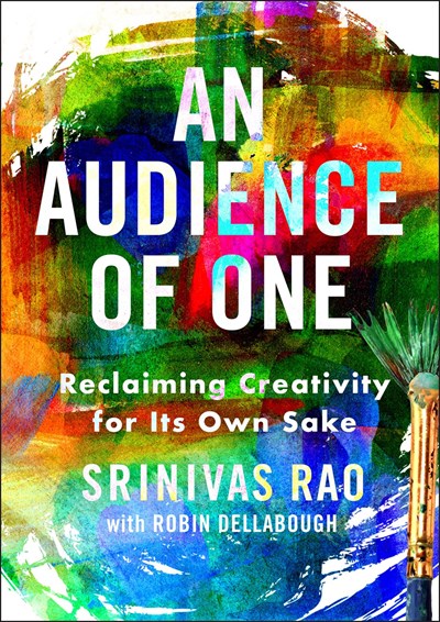 An Audience of One: Reclaiming Creativity for Its Own Sake