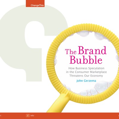 The Brand Bubble: How Business Speculation in the Consumer Marketplace Threatens Our Economy