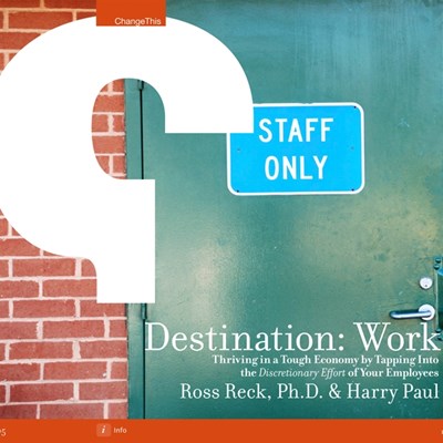 Destination: Work - Thriving in a Tough Economy by Tapping Into the Discretionary Effort of Your Employees