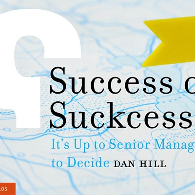 Success or Suckcess: It's Up to Senior Management to Decide