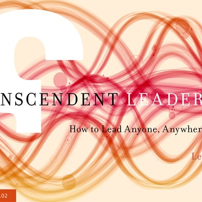 Transcendent Leadership: How to Lead Anyone, Anywhere, Anytime