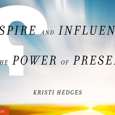 Inspire and Influence with the Power of Presence