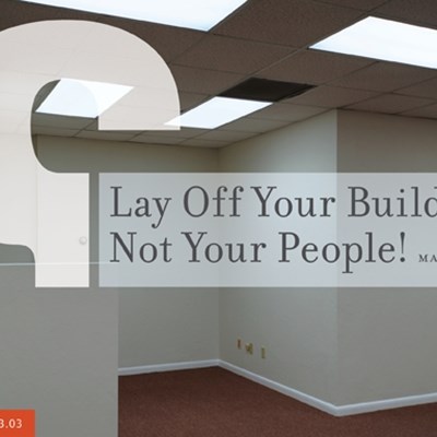 Lay Off Your Buildings, Not Your People! 