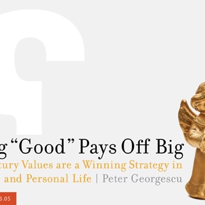 Being "Good" Pays Off Big: 21st Century Values are a Winning Strategy in Business and Personal Life