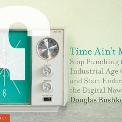 Time Ain't Money: Stop Punching the Industrial Age Clock, and Start Embracing the Digital Now 
