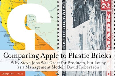 Comparing Apple to Plastic Bricks: Why Steve Jobs Was Great for Products, but Lousy as a Management Model 