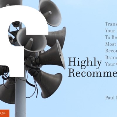 Transforming Your Business To Be The Most Highly Recommended Brand In Your Category