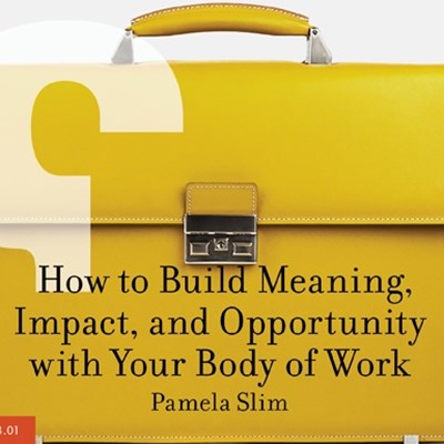 How to Build Meaning, Impact, and Opportunity with Your Body of Work