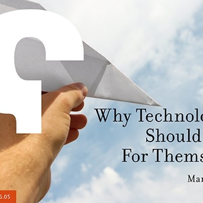 Why Technologists Should Work For Themselves