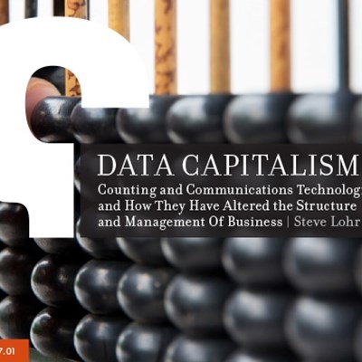 Data Capitalism: Counting and Communications Technologies and How They Have Altered the Structure and Management Of Business
