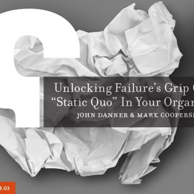 Unlocking Failure's Grip On The "Static Quo" In Your Organization
