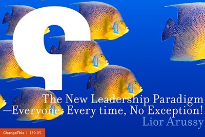 The New Leadership Paradigm—Everyone, Every time, No Exception!